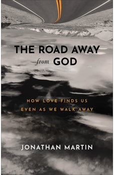 Road Away from God: How Love Finds Us Even as We Walk Away 9781540902160