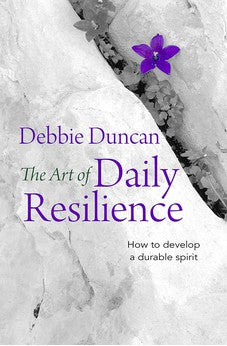 The Art of Daily Resilience: How to develop a durable spirit 9780857217813