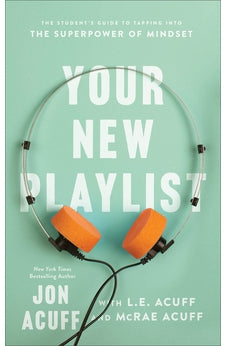 Your New Playlist: The Student's Guide to Tapping into the Superpower of Mindset 9781540902481
