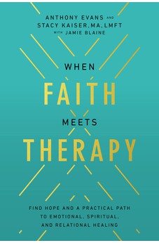 When Faith Meets Therapy: Find Hope and a Practical Path to Emotional, Spiritual, and Relational Healing