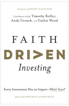 Faith Driven Investing: Every Investment Has an Impact--What's Yours? 9781496474469
