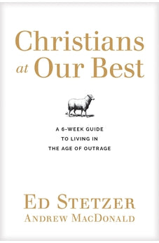 Christians at Our Best: A Six-Week Guide to Living in the Age of Outrage 9781496436382