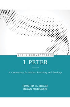 1 Peter: A Commentary for Biblical Preaching and Teaching (Kerux Commentaries) 9780825458415