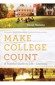 Make College Count: A Faithful Guide to Life and Learning 9780801094200