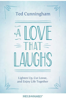 A Love That Laughs: Lighten Up, Cut Loose, and Enjoy Life Together 9781589977082