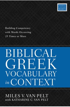 Biblical Greek Vocabulary in Context: Building Competency with Words Occurring 25 Times or More