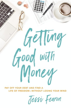 Getting Good with Money: Pay Off Your Debt and Find a Life of Freedom---Without Losing Your Mind 9781400226108