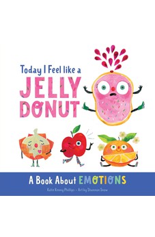 Today I Feel like a Jelly Donut: A Book About Emotions 9780736986984