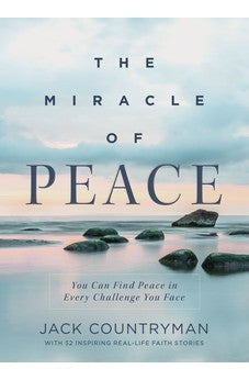 The Miracle of Peace: You Can Find Peace in Every Challenge You Face 9781400235520