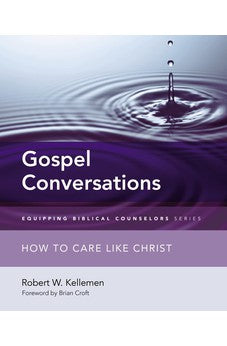 Gospel Conversations: How to Care Like Christ (Equipping Biblical Counselors) 9780310516156