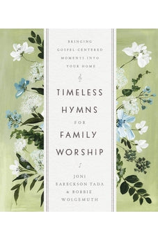 Timeless Hymns for Family Worship: Bringing Gospel-Centered Moments into Your Home