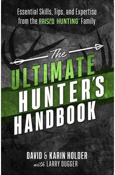 The Ultimate Hunter's Handbook: Essential Skills, Tips, and Expertise from the "Raised Hunting" Family