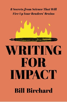 Writing for Impact: 8 Secrets from Science That Will Fire Up Your Readers' Brains 9781400241484