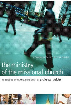 The Ministry of the Missional Church: A Community Led by the Spirit 9780801091391