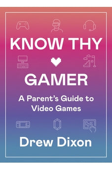 Know Thy Gamer: A Parent's Guide to Video Games 9781087755229