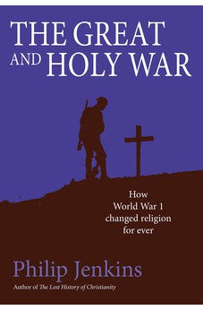 The Great and Holy War: How World War I Changed Religion For Ever 9780745956725