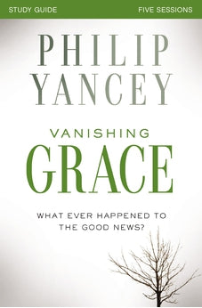 Vanishing Grace Study Guide: Whatever Happened to the Good News? 9780310825494