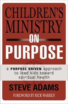 Children's Ministry on Purpose: A Purpose Driven Approach to Lead Kids toward Spiritual Health 9780310523017