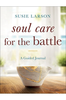 Soul Care for the Battle: A Guided Journal 9780764241437