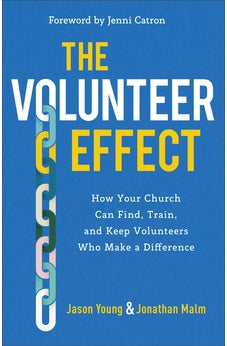 The Volunteer Effect: How Your Church Can Find, Train, and Keep Volunteers Who Make a Difference 9781540900418