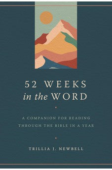 52 Weeks in the Word: A Companion for Reading through the Bible in a Year 9780802428356