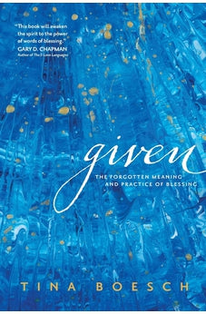 Given: The Forgotten Meaning and Practice of Blessing 9781631469732