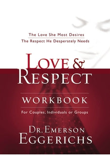 Love and Respect Workbook: The Love She Most Desires; The Respect He Desperately Needs 9781591453482