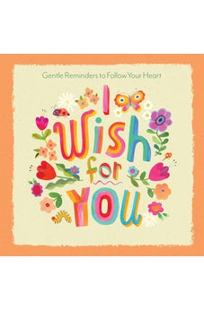 I Wish for You: Gentle Reminders to Follow Your Heart 9780736986281