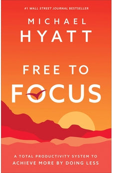 Free to Focus: A Total Productivity System to Achieve More by Doing Less 9780801075261