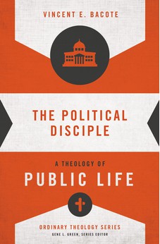 The Political Disciple: A Theology of Public Life (Ordinary Theology)