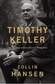 Timothy Keller: His Spiritual and Intellectual Formation
