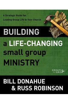 Building a Life-Changing Small Group Ministry: A Strategic Guide for Leading Group Life in Your Church (Groups that Grow) 9780310331261