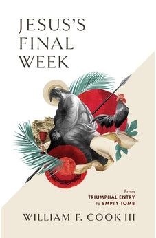 Jesus's Final Week: From Triumphal Entry to Empty Tomb 9781087737553