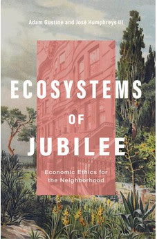 Ecosystems of Jubilee: Economic Ethics for the Neighborhood 9780310133537