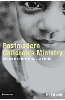 Postmodern Children's Ministry: Ministry to Children in the 21st Century Church 9780310257547
