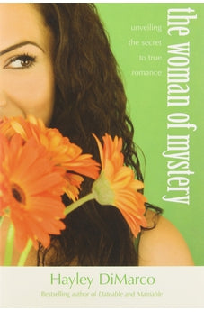 The Woman of Mystery: Unveiling the Secret to True Romance 9781414324685