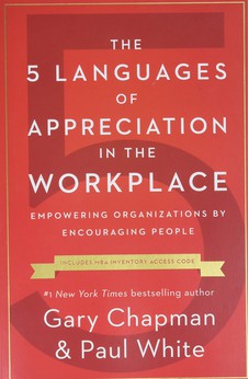 The 5 Languages of Appreciation in the Workplace: Empowering Organizations by Encouraging People