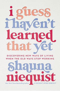 I Guess I Haven't Learned That Yet: Discovering New Ways of Living When the Old Ways Stop Working 9780310355564