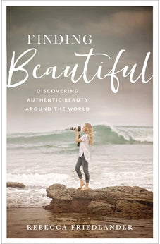 Finding Beautiful: Discovering Authentic Beauty around the World 9780801093838
