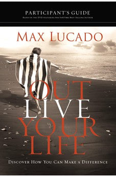 Outlive Your Life Participant's Guide: Discover How You Can Make a Difference 9781418543952