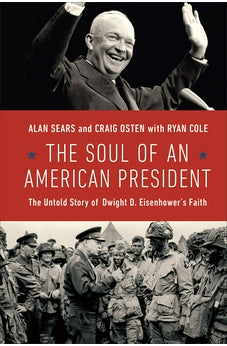 The Soul of an American President: The Untold Story of Dwight D. Eisenhower's Faith
