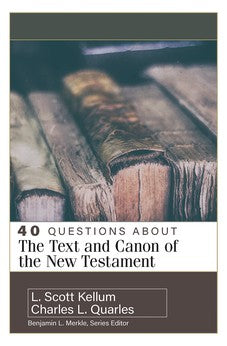 40 Questions About the Text and Canon of the New Testament 9780825442759