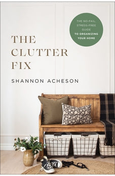 The Clutter Fix: The No-Fail, Stress-Free Guide to Organizing Your Home 9780764240003