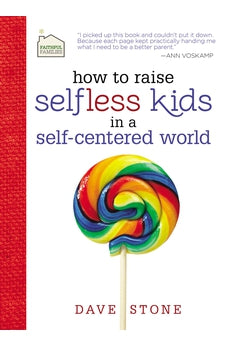 How to Raise Selfless Kids in a Self-Centered World (Faithful Families) 9781400318735