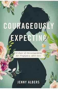 Courageously Expecting: 30 Days of Encouragement for Pregnancy After Loss. 9781400228232