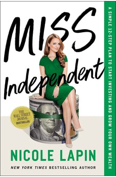 Miss Independent: A Simple 12-Step Plan to Start Investing and Grow Your Own Wealth