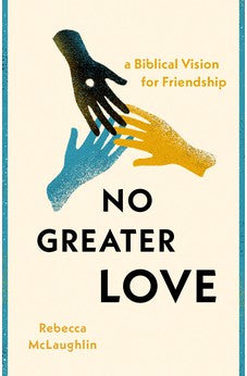 No Greater Love: A Biblical Vision for Friendship 9780802428929