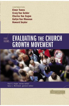 Evaluating the Church Growth Movement: 5 Views (Counterpoints: Church Life) 9780310241102