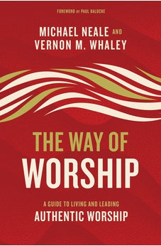 The Way of Worship: A Guide to Living and Leading Authentic Worship 9780310104049