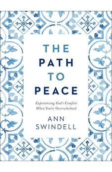 The Path to Peace: Experiencing God's Comfort When You're Overwhelmed